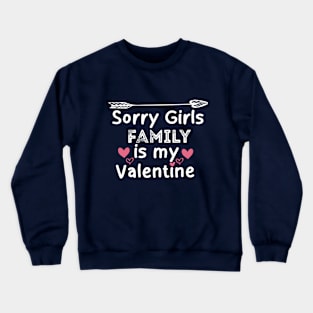 sorry girls Family is my  valentine Crewneck Sweatshirt